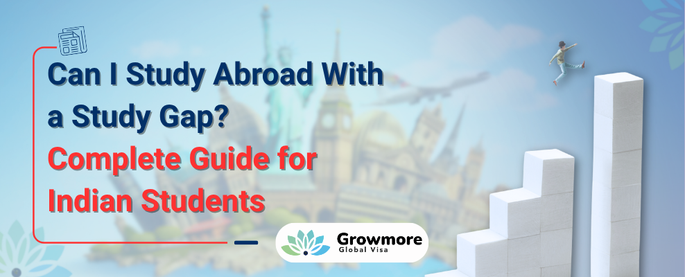 Can I Study Abroad with a Study Gap? Indian Student Guide